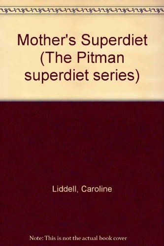 Mother's superdiet: Healthy eating for you and your baby (Pitman superdiet series) (9780273001096) by Liddell, Caroline