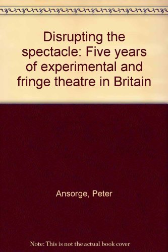 Beispielbild fr Disrupting the Spectacle : Five Years of Experimental and Fringe Theatre in Britain zum Verkauf von Better World Books
