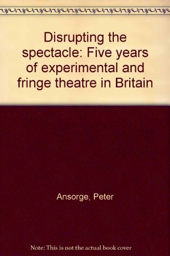 9780273003519: Disrupting the spectacle: Five years of experimental and fringe theatre in Britain