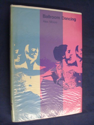 Ballroom dancing,: With 100 diagrams and photographs of the quickstep, waltz, foxtrot, tango, etc (Games and recreations series) (9780273003816) by Moore, Alex