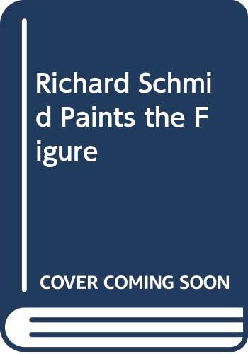 9780273004127: Richard Schmid Paints the Figure