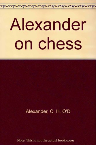 Alekhine's Best Games of Chess by Alexander, C. H. O'D.