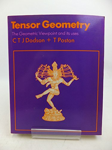 Tensor Geometry: The Geometric Viewpoint & Its Uses (9780273010401) by Dodson, C. T.; Poston, T.