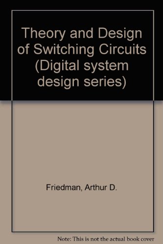 Theory & design of switching circuits (Digital system design series) (9780273011118) by Arthur D. Friedman