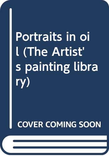 9780273013617: Portraits in oil (The Artist's painting library)