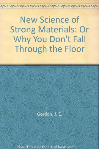 Imagen de archivo de New Science of Strong Materials: Or Why You Don*t Fall Through the Floor a la venta por Mispah books
