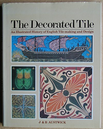 The Decorative Tile, an Illustrated History of English Tile-Making and Design