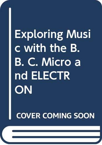 Beispielbild fr Exploring Music with the B. B. C. Micro and ELECTRON zum Verkauf von WorldofBooks