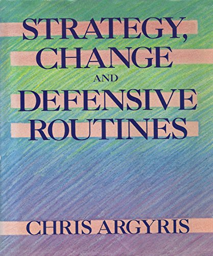 Strategy, change, and defensive routines (9780273023296) by Argyris, Chris