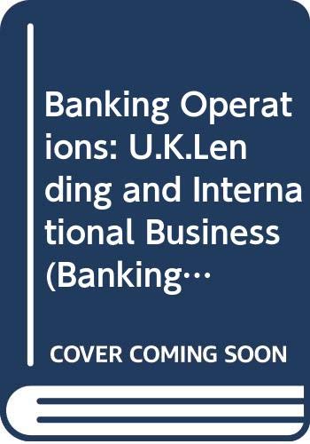 9780273028796: Banking Operations: UK Lending and International Business (Banking Certificate Series)
