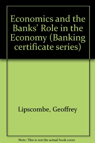 Stock image for Economics and the Banks' Role in the Economy (Banking certificate series) for sale by AwesomeBooks