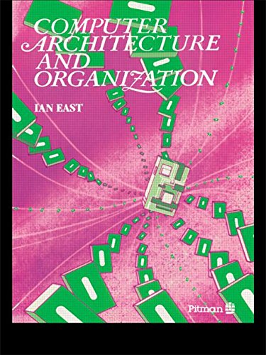 Computer Architecture And Organization (9780273030386) by East, Ian