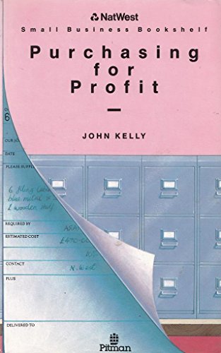 Purchasing for Profit (Natwest Small Business Bookshelf) (9780273032489) by Kelly, John