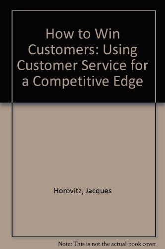 Stock image for How to Win Customers: Using Customer Service for a Competitive Edge for sale by WorldofBooks