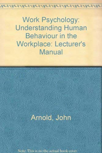 9780273034414: Work Psychology: Understanding Human Behaviour in the Workplace: Lecturer's Manual