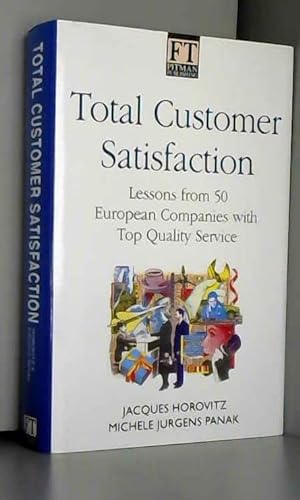 Total Customer Satisfaction: A Strategic Approach (Financial Times Series) (9780273034476) by Jacques Horovitz And M Jurgens