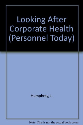 Looking After Corporate Health (Personnel Today) (9780273037194) by Paul E. Smith; John Humphrey