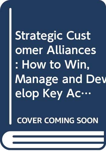 9780273038733: Strategic Customer Alliances: How to Win, Manage and Develop Key Account Business in the 1990's