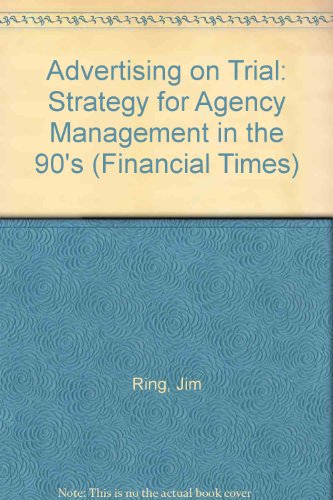 Imagen de archivo de Advertising on Trial: Strategy for Agency Management in the 90's (Financial Times) a la venta por AwesomeBooks