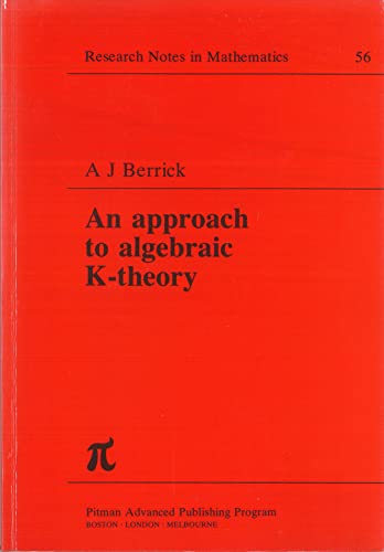 Approach to Algebraic K-theory (Research Notes In mathematics Series, 56) (9780273085294) by Berrick, A. J.