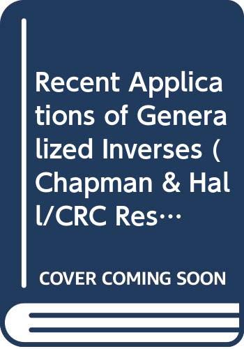 9780273085508: Recent Applications of Generalized Inverses (Chapman & Hall/CRC Research Notes in Mathematics Series)
