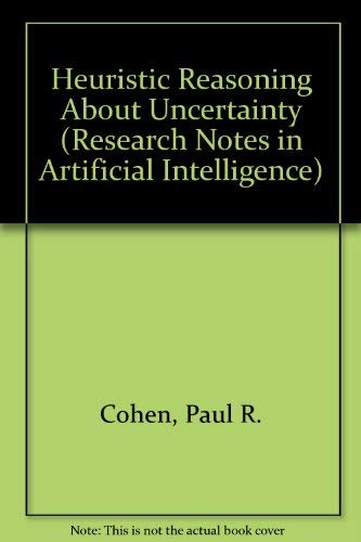 Beispielbild fr Heuristic Reasoning About Uncertainty: An Artificial Intelligence Approach (Research Notes in Artificial Intelligence Ser.) zum Verkauf von Wonder Book