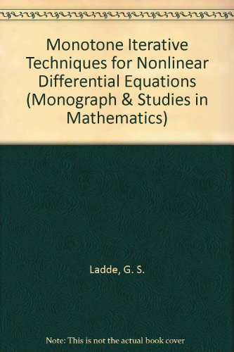 Monotone iterative techniques for nonlinear differential equations (Monographs, advanced texts, and surveys in pure and applied mathematics) (9780273087076) by Ladde, G. S