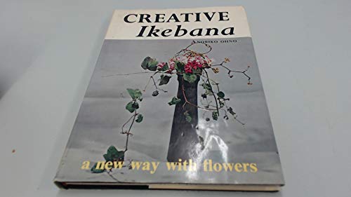 Stock image for Creative Ikebana: A New Way With Flowers for sale by ThriftBooks-Atlanta