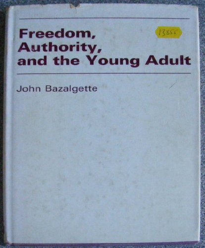 Freedom, authority, and the young adult: A report to the Department of Education and Science on the Young Adult Resource Project; (9780273361459) by Bazalgette, John