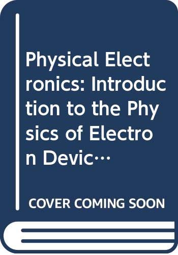 9780273361565: Physical Electronics: Introduction to the Physics of Electron Devices (Electrical Engineering S.)