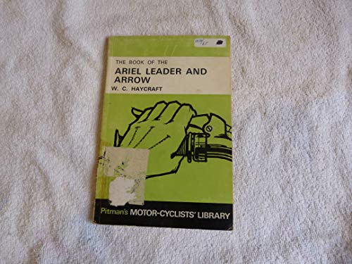 Stock image for The Book of the Ariel Leader and Arrow : A Practical Guide to the Handling and Maintenance of All 1958-65 Ariel 200 and 247 C.C. Two-Stroke Twins for sale by Better World Books Ltd