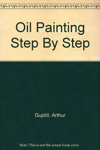 Beispielbild fr Oil Painting Step By Step zum Verkauf von Better World Books