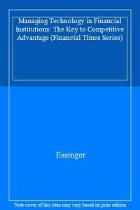 Managing Technology in Financial Institutions (Financial Times) (9780273600237) by Essinger, James