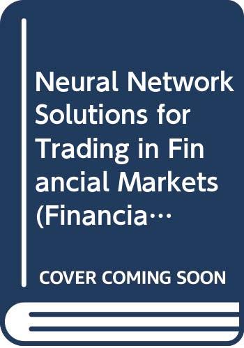 Neural Network Solutions for Trading in Financial Markets (Financial Times Management Series) (9780273600640) by Baestaens, Dirk-Emma; Den Bergh, Willem Max Van; Wood, Douglas; Van Den Bergh, Willem Max