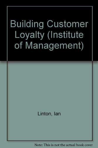 Stock image for Building Customer Loyalty (Institute of Management/Pitman Publishing) for sale by AwesomeBooks