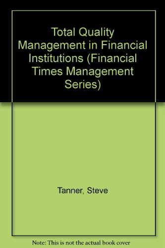 Total Quality Management in Financial Institutions (Financial Times Management Series) (9780273601692) by Tanner, Steve; Dawson, Sarah