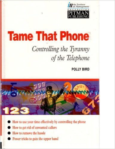 9780273603306: Tame That Phone!: Controlling the Tyranny of the Telephone (Institute of Management S.)