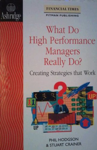 What Do High Performance Managers Really Do? (Financial Times Management) (9780273603870) by Hodgson, Phil; Crainer, Stuart