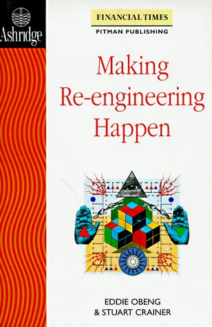 9780273604242: Making Re-Engineering Happen (Financial Times Series)