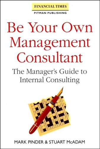 Beispielbild fr Be Your Own Management Consultant: The Managers Guide to Internal Consulting (Financial Times) zum Verkauf von Reuseabook