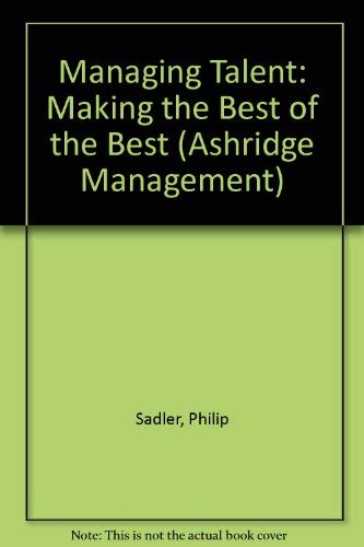 Managing Talent: Making the Best of the Best (Ashridge Management)
