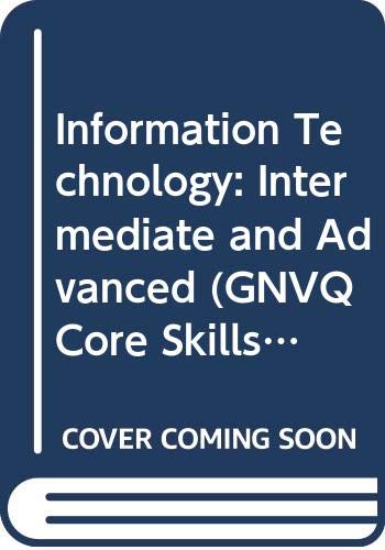 Stock image for Information Technology: Intermediate and Advanced (GNVQ Core Skills) for sale by AwesomeBooks