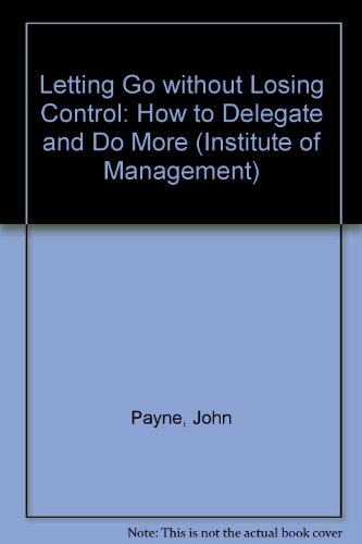 9780273607465: Letting Go without Losing Control: How to Delegate and Do More (Institute of Management S.)