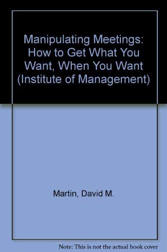 Beispielbild fr Manipulating Meetings: How to Get What You Want, When You Want (Institute of Management) zum Verkauf von AwesomeBooks