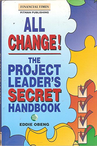 Imagen de archivo de All Change!: The Project Leader's Secret Handbook (Financial Times/Pitman Publishing Management Series) a la venta por Wonder Book