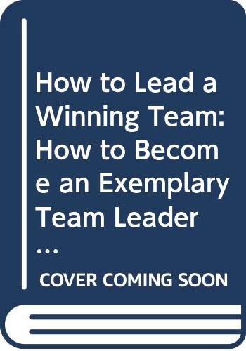 Beispielbild fr How to Lead a Winning Team: How to Become an Exemplary Team Leader (Institute of Management) zum Verkauf von AwesomeBooks