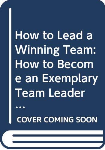 Imagen de archivo de How to Lead a Winning Team: How to Become an Exemplary Team Leader (Institute of Management) a la venta por AwesomeBooks