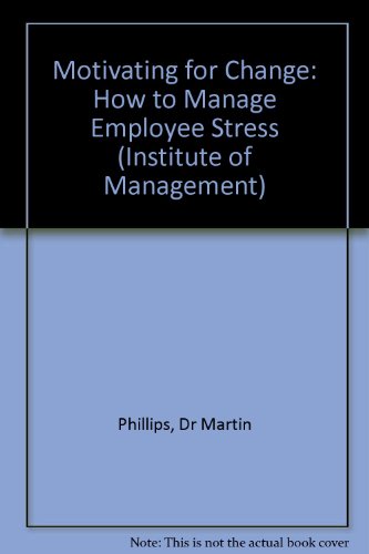 Stock image for Motivating for Change: How to Manage Employee Stress (Institute of Management) for sale by WorldofBooks