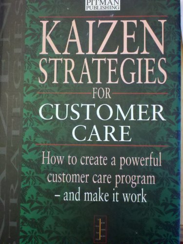 Stock image for Kaizen Strategies for Customer Care: How to Create a Powerful Customer Care Program and Make It Work (Kaizen Strategies Series) for sale by Sigrun Wuertele buchgenie_de