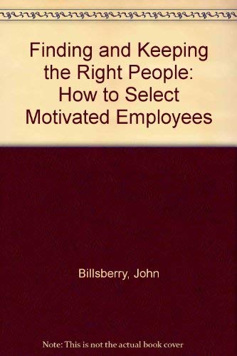 Stock image for Finding and Keeping the Right People. How to Recruit Motiviated Employees. for sale by The London Bookworm